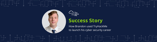 Straight out of University - how Brandon used TryHackMe to secure a security career