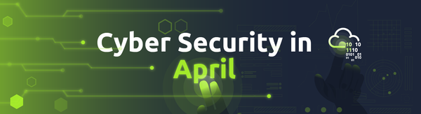 This Month in Cyber Security: April 2023