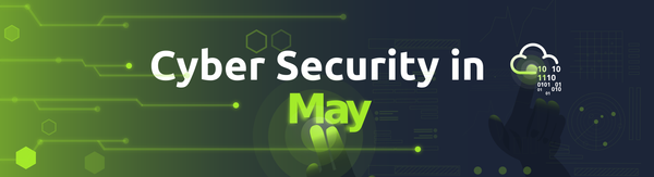 This Month in Cyber Security: May 2023